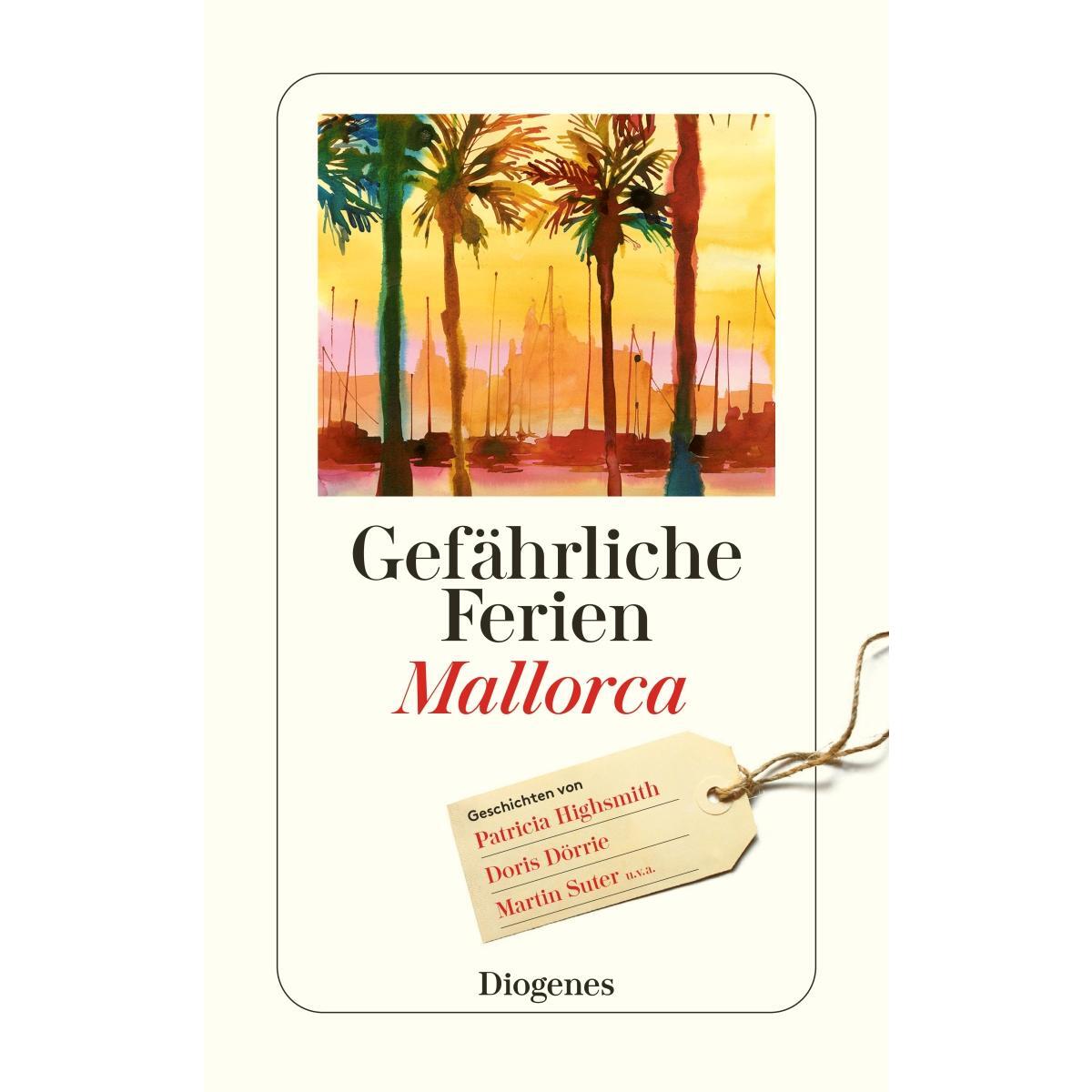 Gefährliche Ferien - Mallorca, Menorca und Ibiza Gefährliche Ferien - Mallorca, Menorca und Ibiza von Diogenes Verlag AG