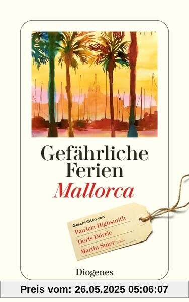 Gefährliche Ferien - Mallorca, Menorca und Ibiza: mit Patricia Highsmith und vielen anderen (detebe)