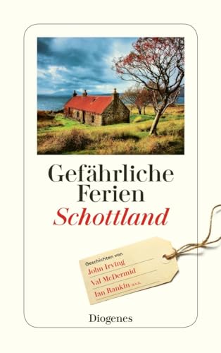 Gefährliche Ferien - Schottland: mit John Irving und vielen anderen (detebe) von Diogenes Verlag AG