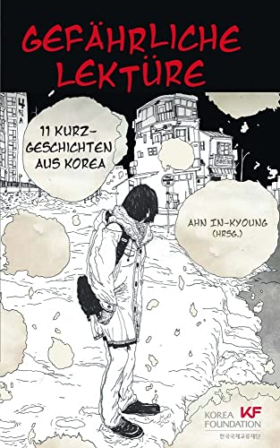 Gefährliche Lektüre: 11 Kurzgeschichten aus Korea Gefährliche Lektüre: 11 Kurzgeschichten aus Korea von Iudicium