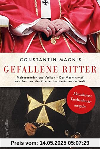 Gefallene Ritter – Malteserorden und Vatikan. Der Machtkampf zwischen zwei der ältesten Institutionen der Welt – AKTUALISIERTE TASCHENBUCHAUSGABE