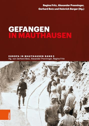 Gefangen in Mauthausen (Europa in Mauthausen. Geschichte der Überlebenden eines nationalsozialistischen Konzentrationslagers) von Böhlau Wien