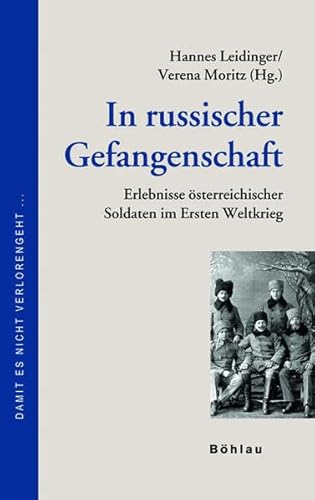 Gefangen in Russland: Erlebnisse österreichischer Soldaten im Ersten Weltkrieg (Damit es nicht verlorengeht...)