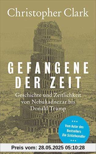 Gefangene der Zeit: Geschichte und Zeitlichkeit von Nebukadnezar bis Donald Trump