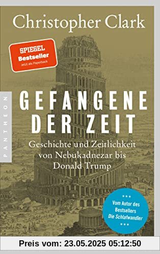 Gefangene der Zeit: Geschichte und Zeitlichkeit von Nebukadnezar bis Donald Trump