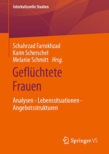 Geflüchtete Frauen: Analysen - Lebenssituationen - Angebotsstrukturen (Interkulturelle Studien) von Springer VS