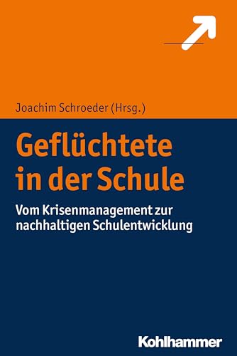 Geflüchtete in der Schule: Vom Krisenmanagement zur nachhaltigen Schulentwicklung (Brennpunkt Schule) von Kohlhammer W.