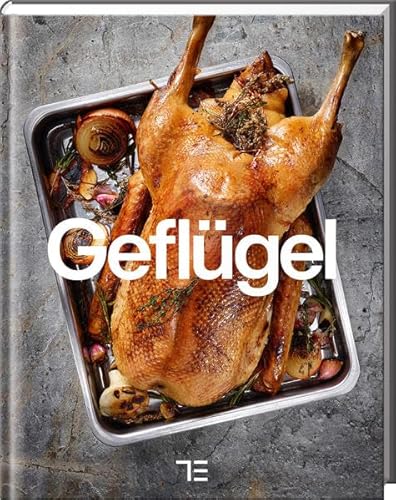 Geflügel: Ente, Fasan, Gans, Huhn und mehr (Teubner Küchenpraxis) von Tre Torri Verlag GmbH