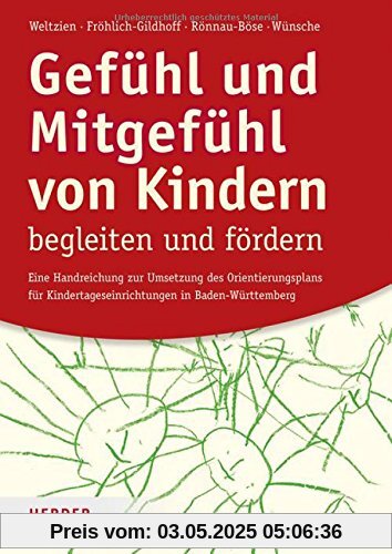 Gefühl und Mitgefühl von Kindern begleiten und fördern: Eine Handreichung zur Umsetzung des Orientierungsplans für Kindertageseinrichtungen in Baden-Württemberg