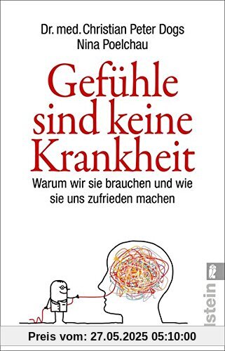 Gefühle sind keine Krankheit: Warum wir sie brauchen und wie sie uns zufrieden machen Gefühle sind keine Krankheit: Warum wir sie brauchen und wie sie uns zufrieden machen