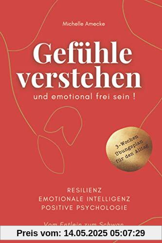 Gefühle verstehen und emotional frei sein. Vom Entlein zum Schwan. Resilienz, Emotionale Intelligenz, Positive Psychologie.: Mit 3-Wochen-Übungsplan für den Alltag