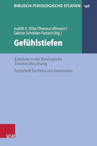 Gefühlstiefen: Einblicke in die theologische Emotionsforschung. Festschrift für Petra von Gemünden (Biblisch-Theologische Studien)