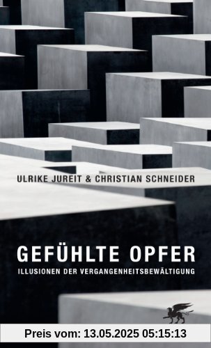Gefühlte Opfer: Illusionen der Vergangenheitsbewältigung