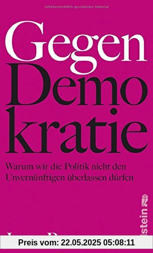 Gegen Demokratie: Warum wir die Politik nicht den Unvernünftigen überlassen dürfen