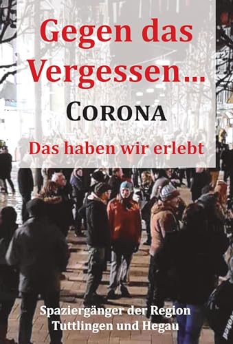 Gegen das Vergessen... Corona: Das haben wir erlebt