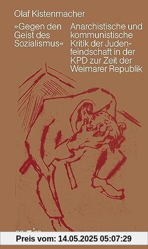 »Gegen den Geist des Sozialismus«: Anarchistische und kommunistische Kritik der Judenfeindschaft in der KPD zur Zeit der Weimarer Republik