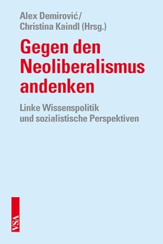 Gegen den Neoliberalismus andenken: Linke Wissenspolitik und sozialistische Perspektiven von VSA