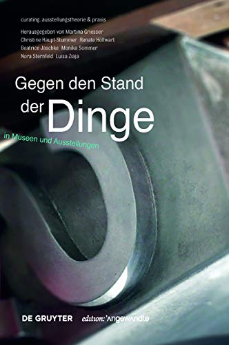 Gegen den Stand der Dinge: Objekte in Museen und Ausstellungen (Edition Angewandte) von de Gruyter