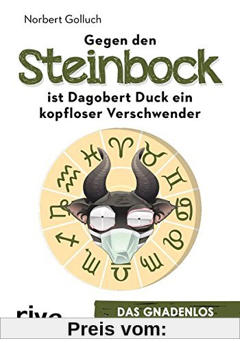 Gegen den Steinbock ist Dagobert Duck ein kopfloser Verschwender: Das gnadenlos ehrliche Horoskop