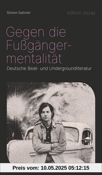 Gegen die Fußgängermentalität: Deutsche Beat- und Undergroundliteratur (edition essay)
