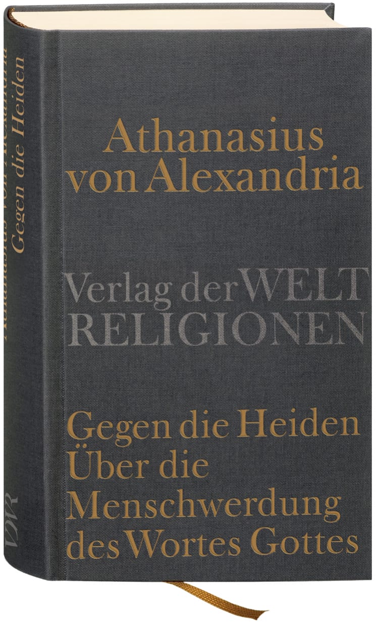 Gegen die Heiden. Über die Menschwerdung des Wortes Gottes. Über die Beschlüsse der Synode von Nizäa Gegen die Heiden. Über die Menschwerdung des Wortes Gottes. Über die Beschlüsse der Synode von Nizäa von Verlag der Weltreligionen