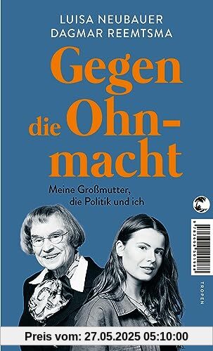 Gegen die Ohnmacht: Meine Großmutter, die Politik und ich