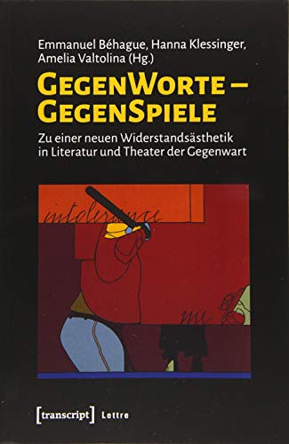 GegenWorte - GegenSpiele: Zu einer neuen Widerstandsästhetik in Literatur und Theater der Gegenwart (Lettre)