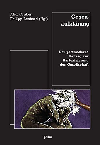 Gegenaufklärung: Der postmoderne Beitrag zur Barbarisierung der Gesellschaft