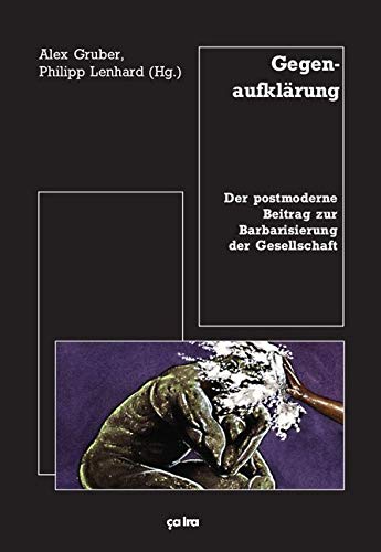 Gegenaufklärung: Der postmoderne Beitrag zur Barbarisierung der Gesellschaft von Ca Ira Verlag