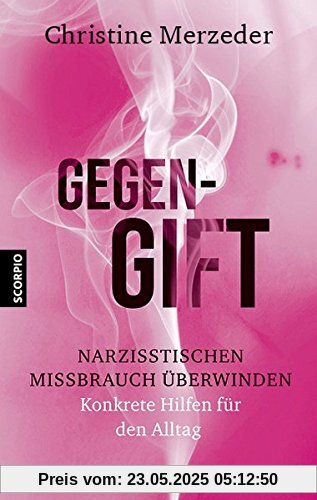 Gegengift: Narzisstischen Missbrauch überwinden und heilen