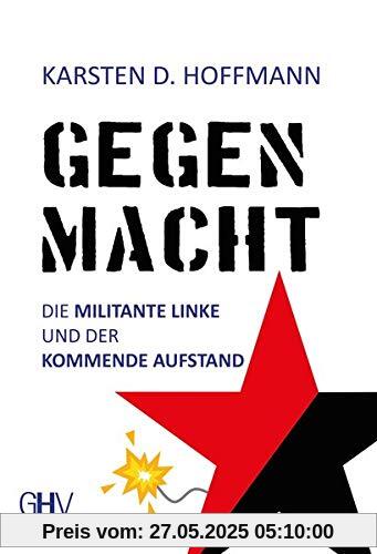 Gegenmacht: Die militante Linke und der kommende Aufstand