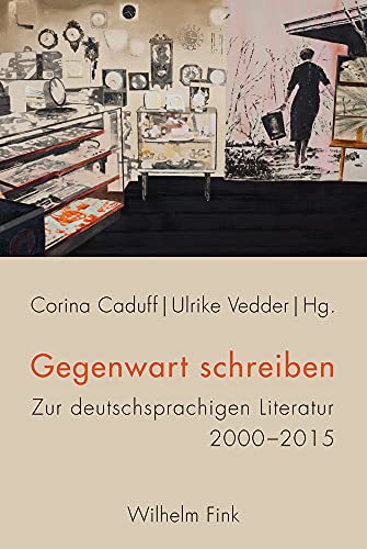 Gegenwart schreiben: Zur deutschsprachigen Literatur 2000 - 2015