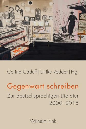 Gegenwart schreiben: Zur deutschsprachigen Literatur 2000 - 2015