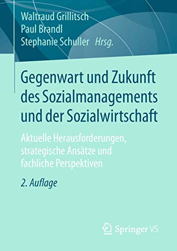 Gegenwart und Zukunft des Sozialmanagements und der Sozialwirtschaft: Aktuelle Herausforderungen, strategische Ansätze und fachliche Perspektiven