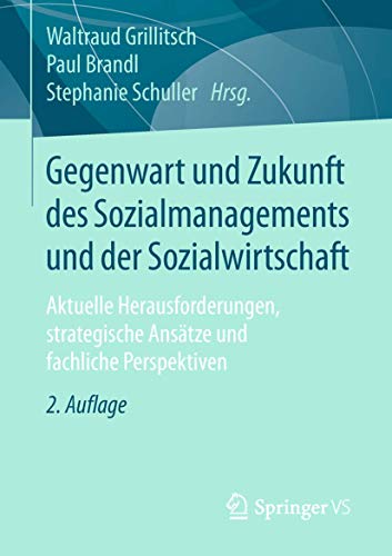 Gegenwart und Zukunft des Sozialmanagements und der Sozialwirtschaft: Aktuelle Herausforderungen, strategische Ansätze und fachliche Perspektiven Gegenwart und Zukunft des Sozialmanagements und der Sozialwirtschaft: Aktuelle Herausforderungen, strategische Ansätze und fachliche Perspektiven