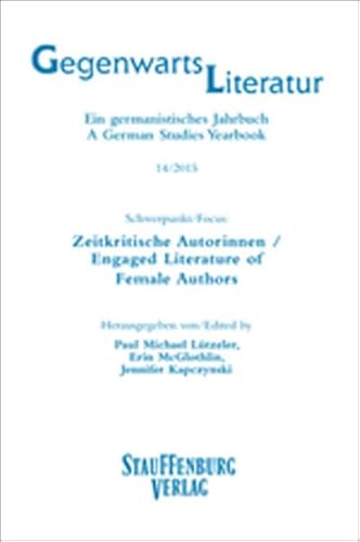 Gegenwartsliteratur. Ein Germanistisches Jahrbuch /A German Studies Yearbook / 14/2015: Schwerpunkt/Focus: Zeitkritische Autorinnen / Engaged Literature of Female Authors von Stauffenburg Verlag