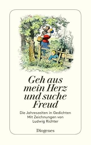 Geh aus, mein Herz, und suche Freud: Die Jahreszeiten in Gedichten von Matthias Claudius bis Gottfried Keller (detebe)