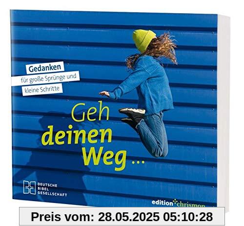 Geh deinen Weg: Gedanken für große Sprünge und kleine Schritte