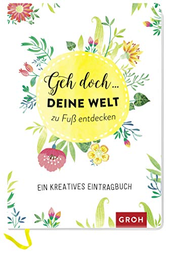 Geh doch ... deine Welt zu Fuß entdecken: Ein kreatives Eintragbuch (GROH Eintragbücher)