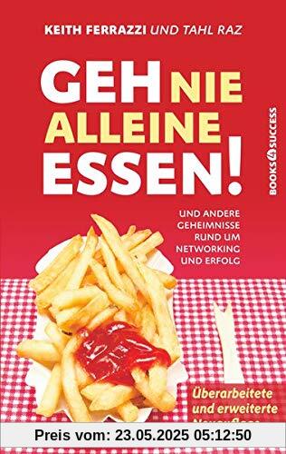 Geh nie alleine essen! - Neuauflage: Und andere Geheimnisse rund um Networking und Erfolg Geh nie alleine essen! - Neuauflage: Und andere Geheimnisse rund um Networking und Erfolg