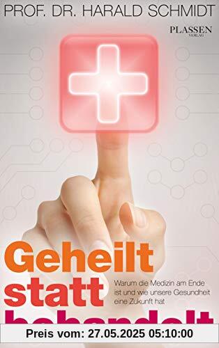 Geheilt statt behandelt: Warum die Medizin am Ende ist und wie unsere Gesundheit eine Zukunft hat Geheilt statt behandelt: Warum die Medizin am Ende ist und wie unsere Gesundheit eine Zukunft hat