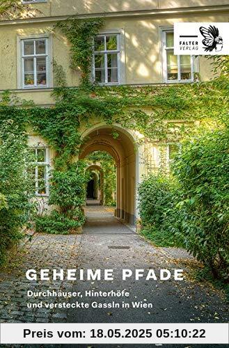 Geheime Pfade: Durchhäuser, Hinterhöfe und versteckte Gassln in Wien (Kultur für Genießer)