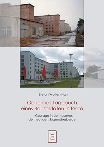 Geheimes Tagebuch eines Bausoldaten in Prora: Courage in der Kaserne der heutigen Jugendherberge Geheimes Tagebuch eines Bausoldaten in Prora: Courage in der Kaserne der heutigen Jugendherberge