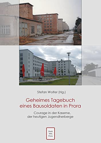 Geheimes Tagebuch eines Bausoldaten in Prora: Courage in der Kaserne der heutigen Jugendherberge Geheimes Tagebuch eines Bausoldaten in Prora: Courage in der Kaserne der heutigen Jugendherberge