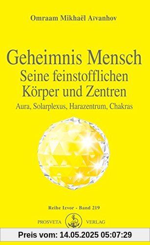 Geheimnis Mensch. Seine feinstofflichen Körper und Zentren: Aura, Solarplexus, Harazentrum, Chakras (Izvor)