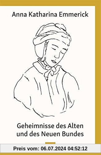 Geheimnisse des Alten und des Neuen Bundes: Nach den Visionen der Anna Katharina Emmerick (Anna Katharina Emmerick/Visionen)