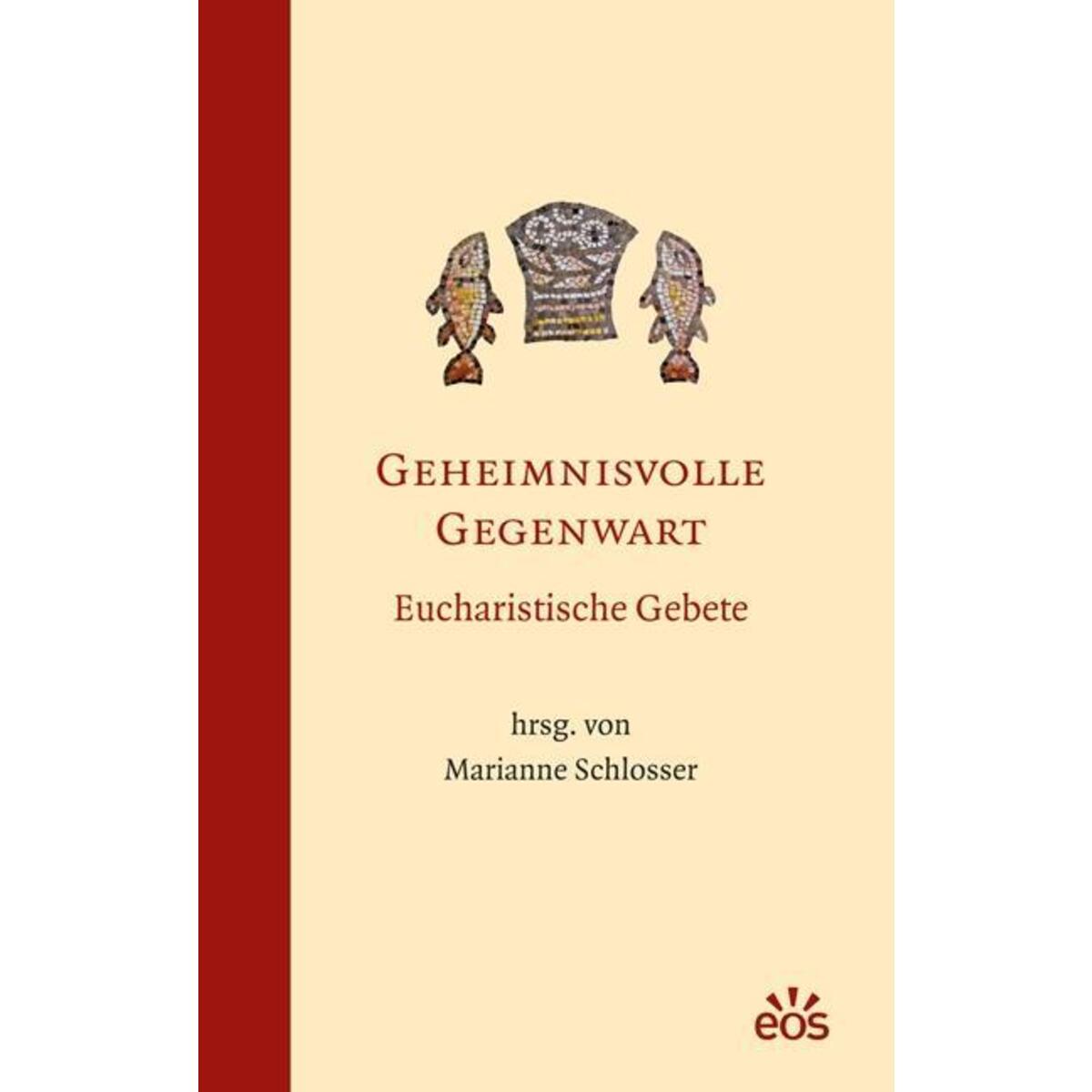 Geheimnisvolle Gegenwart - Eucharistische Gebete von Eos Verlag U. Druck