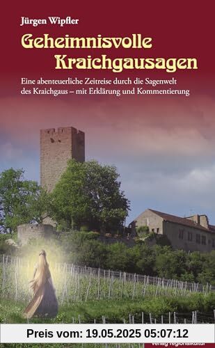 Geheimnisvolle Kraichgausagen: Eine abenteuerliche Zeitreise durch die Sagenwelt des Kraichgaus – mit Erklärung und Kommentierung