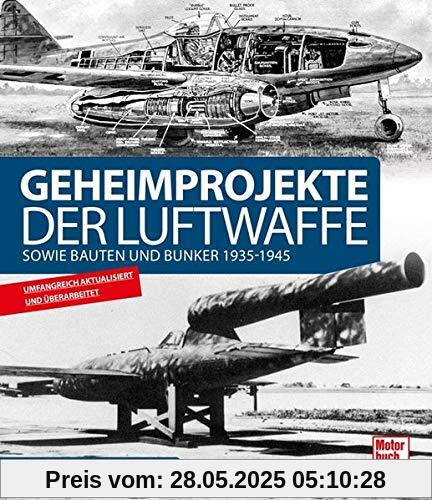 Geheimprojekte der Luftwaffe: 1939 - 1945 Geheimprojekte der Luftwaffe: 1939 - 1945