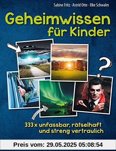 Geheimwissen für Kinder: 333x unfassbar, rätselhaft und streng vertraulich